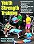 Youth Strength Training: Programs for Health, Fitness, and Sport (Strength & Power for Young Athlete)