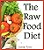 The Raw Food Diet: Step by Step Guide for Beginners