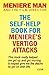 Meniere Man. THE SELF-HELP BOOK FOR MENIERE'S VERTIGO ATTACKS