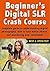 Beginner's Digital SLR Cras...
