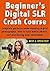 Beginner's Digital SLR Crash Course by Deep Cove Publishing