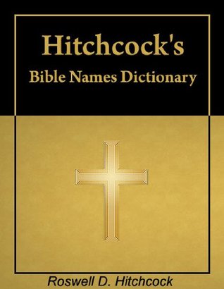 Hitchcock's Bible Names Dictionary (Kindle Edition)