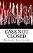 Case Not Closed