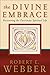The Divine Embrace (Ancient-Future) by Robert E. Webber