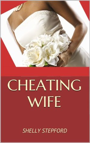 Cheating Wife: My Adultery, My Emotional Affairs, My Wrong Christian Romances