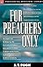 For Preachers Only by J.T. Pugh