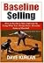 Baseline Selling - How to Become a Sales Superstar by Using W... by Dave Kurlan Baseline Selling - How to Become a Sales Superstar by Using W... by Dave Kurlan