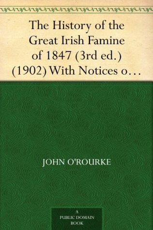 The History of the Great Irish Famine of 1847, with Notices of Earlier Irish Famines (Kindle Edition)
