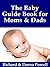 The Baby Guide Book for Moms & Dads: Development, Nutrition, Feeding, Sleep, Health, Talking, Education & Child Care Help for Parents - Infants, Baby First Year & Beyond