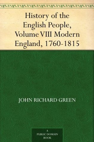 History of the English People, Volume VIII Modern England, 1760-1815 (Kindle Edition)