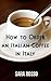 How to Order an Italian Coffee in Italy by Sara Rosso