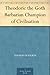 Theodoric the Goth Barbarian Champion of Civilisation