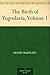The Birth of Yugoslavia, Volume 1