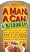 A Man, A Can, A Microwave: 50 Tasty Meals You Can Nuke in No Time: A Cookbook (Man, a Can... Series)