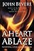A Heart Ablaze: Igniting a Passion for God