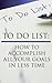 To Do List: How To Accomplish All Your Goals In Less Time