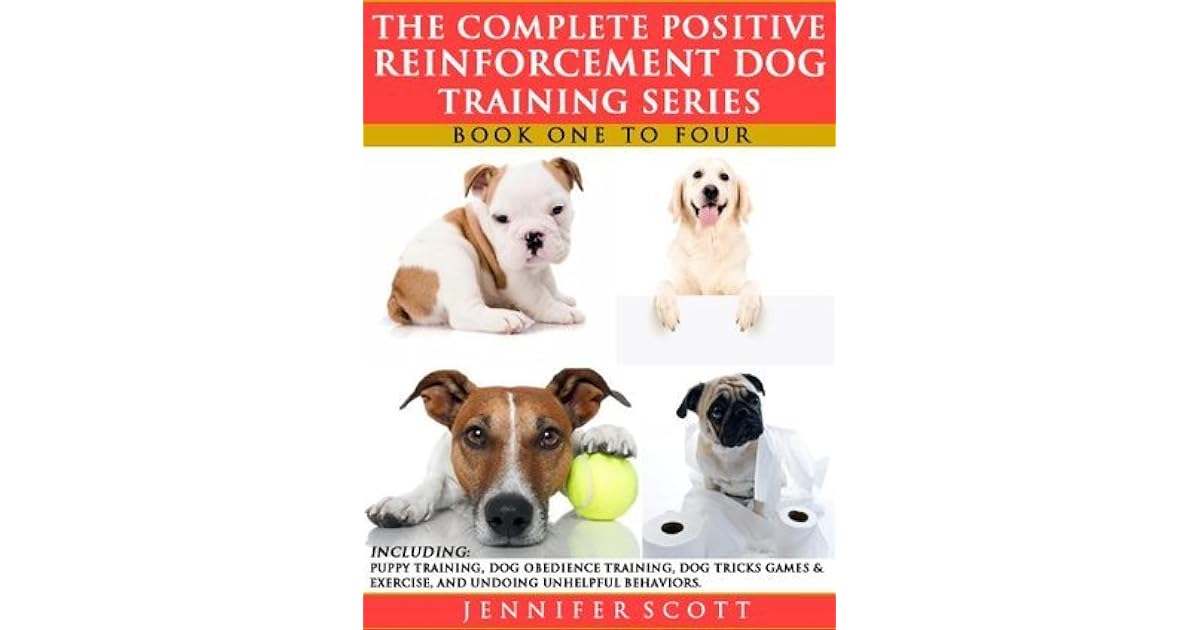 The Complete Positive Reinforcement Dog Training Series Books 1 to 4