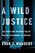 A Wild Justice: The Death and Resurrection of Capital Punishment in America