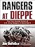 Rangers at Dieppe: The First Combat Action of U.S. Army Rangers in World War II