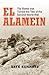 El Alamein: The Battle that Turned the Tide of the Second World War