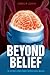 Beyond Belief - The Ultimate Mind Power Manual