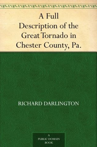 A Full Description of the Great Tornado in Chester County, Pa.