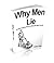 Why Men Lie: Understanding and Decoding the Male Pysche