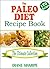 The Paleo Diet Recipe Book: The BIG Paleo Cookbook, 14-Day Meal Plan and Tips (Gluten Free, Dairy Free, Allergy Free, Egg Free, Soy Free, Wheat Free Cookbook)