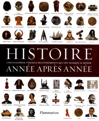 Histoire année après année : Encyclopédie visuelle des événements qui ont marqué l'histoire