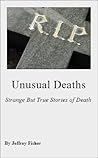 Unusual Deaths: Strange But True Stories of Death