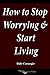 How to Stop Worrying and Start Living by Dale Carnegie