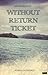 WITHOUT RETURN TICKET: An adventure that will push you to live your real life