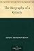 The Biography of a Grizzly by Ernest Thompson Seton