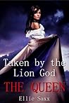 The Queen (Taken by the Lion God, #4)