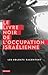 Le Livre noir de l'occupation israélienne : les soldats racontent