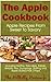 The Apple Cookbook - Apple Recipes From Sweet To Savory (Hillbilly Housewife Cookbooks 11)