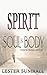 Spirit, Soul & Body by Lester Sumrall