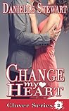 Change My Heart by Danielle Stewart Change My Heart by Danielle Stewart