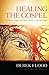 Healing the Gospel: A Radical Vision for Grace, Justice, and the Cross