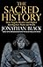 The Sacred History by Jonathan  Black