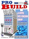 Pro Build a Cute Ice Cream Shop: Construct a Realistic Ice Cream Shop with Lego® Bricks