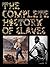 The Complete History of Slaves