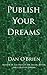 Publish Your Dreams: A Practical Guide For Starting Out In Self-Publishing