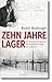 Zehn Jahre Lager - Als deutscher Kommunist im sowjetischen Gulag. Ein Bericht