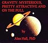 Gravity: Mysterious, Pretty Attractive and on the Pull Gravity: Mysterious, Pretty Attractive and on the Pull