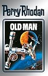 Perry Rhodan 33: Old Man (Silberband): Erster Band des Zyklus "M 87" (Perry Rhodan-Silberband)
