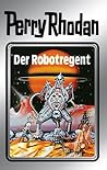 Perry Rhodan 6: Der Robotregent (Silberband): 6. Band des Zyklus "Die Dritte Macht" (Perry Rhodan-Silberband) (German Edition)