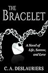 The Bracelet - A Novel of Life, Sorrow, and Love by C.A. Deslauriers