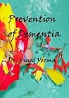 Prevention of Dementia: A book based on Ayurveda, Yoga and other preventive methods
