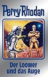Perry Rhodan 113: Der Loower und das Auge (Silberband): 8. Band des Zyklus "Die kosmischen Burgen" (Perry Rhodan-Silberband) (German Edition) Perry Rhodan 113: Der Loower und das Auge (Silberband): 8. Band des Zyklus "Die kosmischen Burgen" (Perry Rhodan-Silberband) (German Edition)